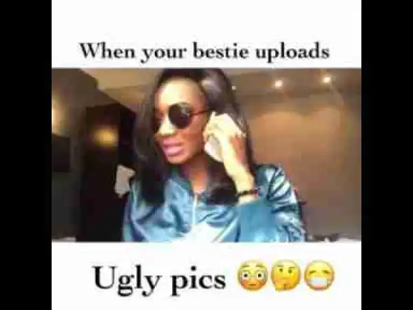 Video: Wofaifada – When Your Bestie Uploads Ugly Pictures